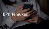 BPK Temukan Indikasi Korupsi Senilai Rp33,5 Triliun dan US$841 Ribu